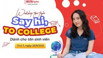 IELTS Fighter đồng hành cùng Tân sinh viên trên khắp cả nước với Workshop “Say Hi, To College”