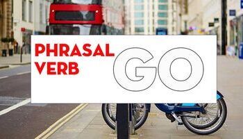 Phrasal verb with Go - Cụm động từ tiếng Anh với Go