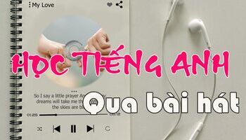 Học tiếng Anh qua bài hát - Tổng hợp bài hát tiếng Anh hay