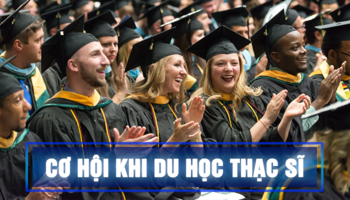 Du học Thạc sĩ có mang tới nhiều cơ hội? Điều kiện để du học Thạc sĩ?