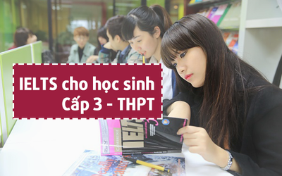 IELTS dành cho học sinh bậc Cấp 3 - THPT