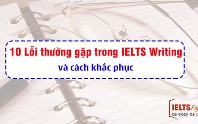 10 lỗi ngữ pháp hay mắc phải trong IELTS writing và cách khắc phục
