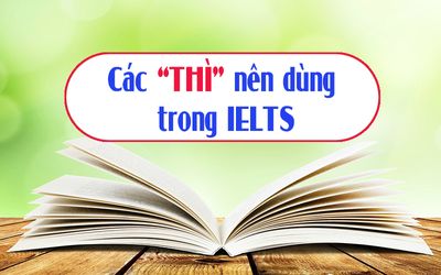 Tổng hợp các “thì” nên dùng trong IELTS