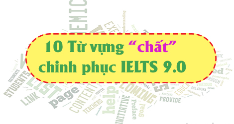 10 từ vựng “chất” chinh phục IELTS 9.0