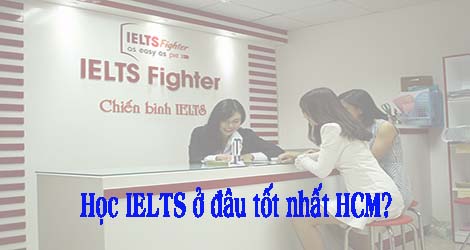 Luyện thi IELTS, học IELTS ở đâu tốt nhất thành phố Hồ Chí Minh ?
