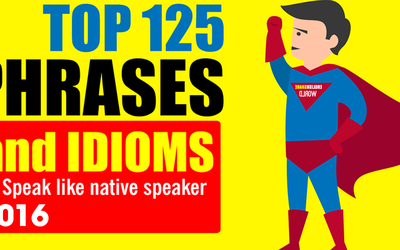 English Phrases and Idioms 2016: Top 100 Phrases you must learn to Speak like Native Speaker