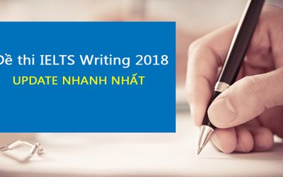 Đề thi IELTS Writing 2018 - Cập nhật đề thi IELTS writing nhanh nhất và đầy đủ