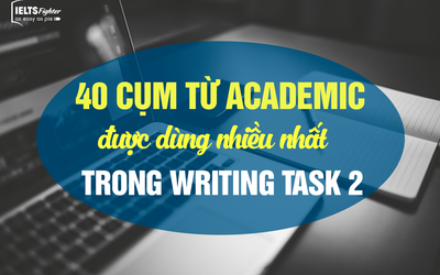 40 cụm từ Academic được dùng nhiều nhất trong Writing Task 2