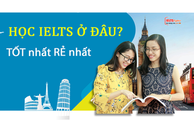Luyện thi IELTS ở đâu GIÁ RẺ tốt nhất tại Hà Nội?