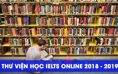 THƯ VIỆN TÀI LIỆU TỰ HỌC IELTS ONLINE 2018 - 2019