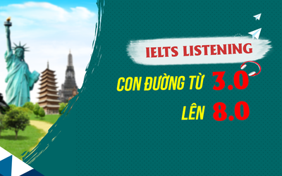 IELTS LISTENING: CON ĐƯỜNG từ 3.0 lên 8.0 Listening