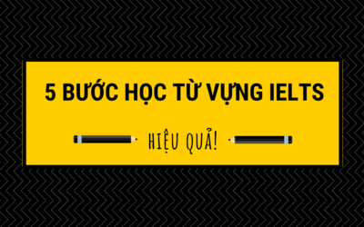 5 bước giúp bạn học từ vựng IELTS hiệu quả hơn