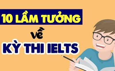 10 LẦM TƯỞNG VỀ IELTS MÀ CÁC BẠN KHÔNG BIẾT