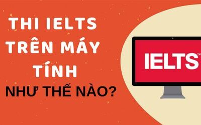 REVIEW CHI TIẾT THI THỬ IELTS TRÊN MÁY TÍNH TẠI IDP