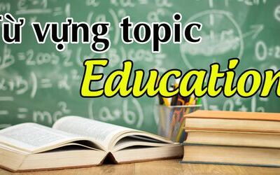 Collocations và Synonyms quan trọng topic Education