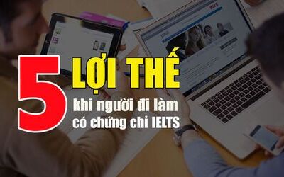 5 lợi thế của người đi làm khi có chứng chỉ IELTS