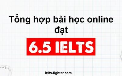 Lộ trình luyện thi IELTS online free level 6.5