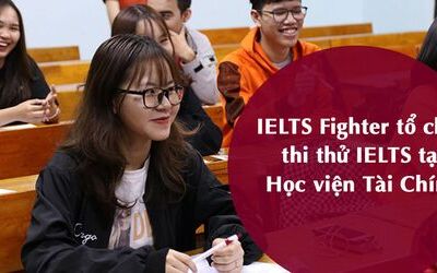 IELTS Fighter tổ chức thi thử tại Học viện Tài Chính 