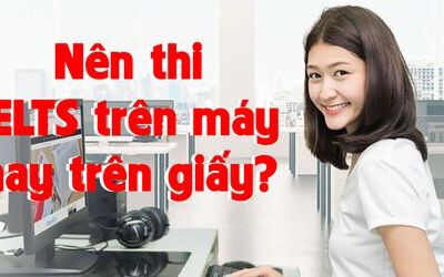 Nên thi IELTS trên máy tính hay thi IELTS trên giấy?