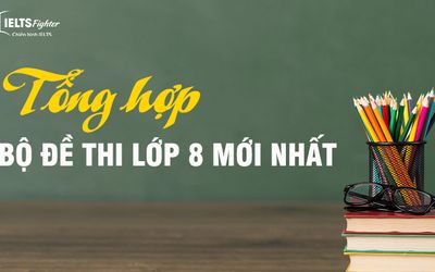 Tổng hợp bộ đề thi Tiếng Anh lớp 8