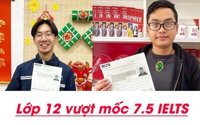 Kinh nghiệm học IELTS 7.5 từ năm lớp 12 như thế nào?