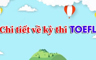 TOEFL là gì? Thông tin chi tiết về chứng chỉ và kỳ thi TOEFL