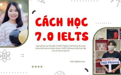 Kinh nghiệm học 7.0 IELTS từ hai bạn học viên IELTS Fighter Hải Phòng