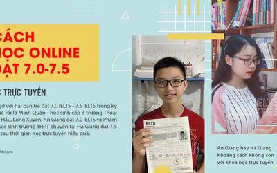 Từ Hà Giang đến An Giang có khóa học IELTS trực tuyến giúp chúng mình đạt 7.0-7.5