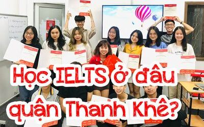 Học IELTS ở đâu quận Thanh Khê, Đà Nẵng? 