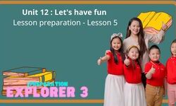 Lesson preparation - Unit 12 : Let's have fun - Lesson 5