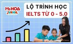 Lộ trình học IELTS từ 0 đến 5.0 tinh gọn cho học sinh mới bắt đầu