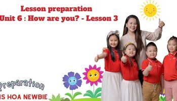 Lesson preparation - Unit 6 : How are you ? - Lesson 3