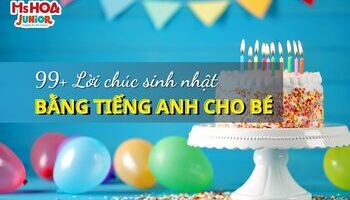 99+ Lời chúc sinh nhật bằng tiếng Anh cho trẻ em hay, ý nghĩa nhất