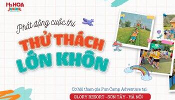 Cuộc thi  “Thử Thách Lớn Khôn” - Cơ hội nhận vé Fun Camp Adventure