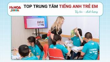 [TOP 7] Trung tâm tiếng Anh trẻ em uy tín - tốt nhất