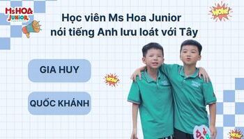Gia Huy và Quốc Khánh - Học viên Ms Hoa Junior nói tiếng lưu loát với Tây
