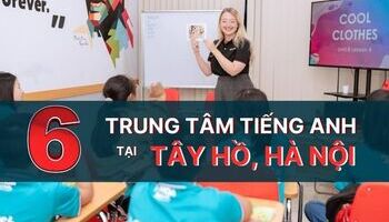 TOP 5 Trung Tâm Tiếng Anh ở Quận Tây Hồ, Hà Nội tốt nhất