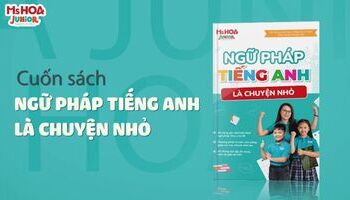 Tặng con sách "Ngữ pháp tiếng Anh là chuyện nhỏ" chỉ có tại Ms Hoa Junior