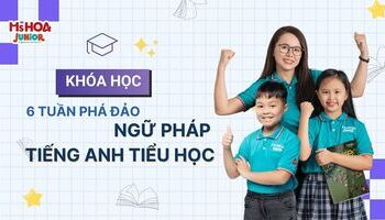 6 Tuần phá đảo ngữ pháp tiếng Anh Tiểu học