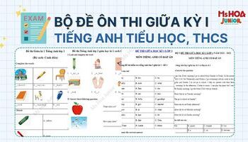 Bộ đề ôn thi tiếng Anh giữa kỳ cho con cấp 1 và cấp 2 (Có đáp án)