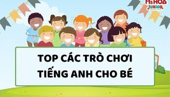 TOP 10 trò chơi tiếng Anh cho bé giúp trẻ em vui học hiệu quả nhất