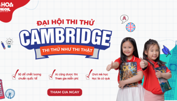 Thi thử Cambridge miễn phí: Cơ hội cho các con thử sức với bài thi chuẩn quốc tế