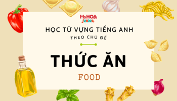 Học từ vựng tiếng Anh theo chủ đề thức ăn (food)