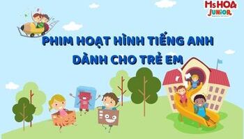 20+ Bộ phim hoạt hình tiếng Anh trẻ em hấp dẫn, thú vị cho bé vui học