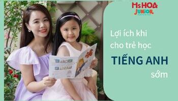 Tầm quan trọng và lợi ích khi cho trẻ em học tiếng Anh sớm