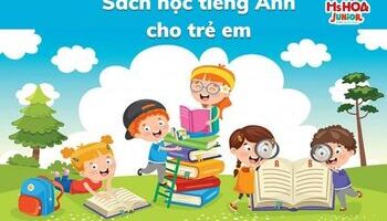 TOP 10 bộ sách, giáo trình dạy tiếng Anh cho trẻ em tốt nhất