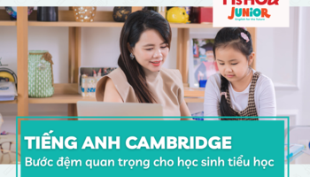 Tiếng Anh Cambridge tiểu học - Bước đệm quan trọng cho tương lai của con