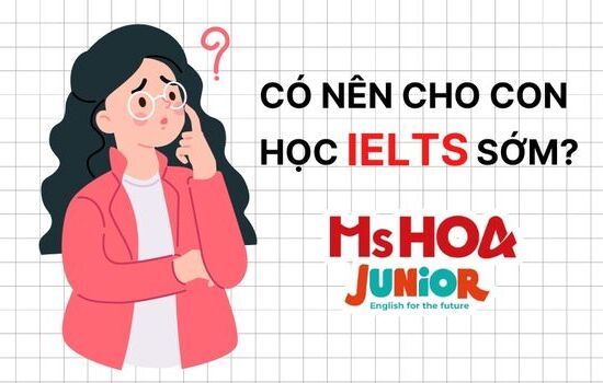 Có nên cho con học IELTS sớm? Học IELTS từ lớp mấy?