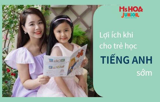 Tầm quan trọng và lợi ích khi cho trẻ em học tiếng Anh sớm