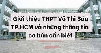 Giới thiệu THPT Võ Thị Sáu TP.HCM và những thông tin cơ bản cần biết